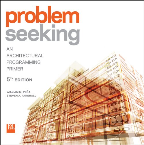 Problem Seeking: An Architectural Programming Primer — William M. Pena et al. (2012)