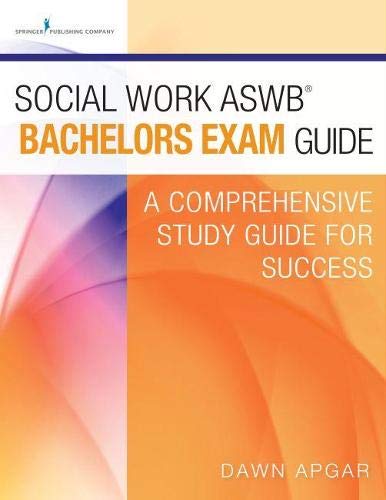 Social Work ASWB Bachelors Exam Guide: A Comprehensive Study Guide for Success — Dr. Dawn Apgar, PhD, LSW, ACSW (2015)