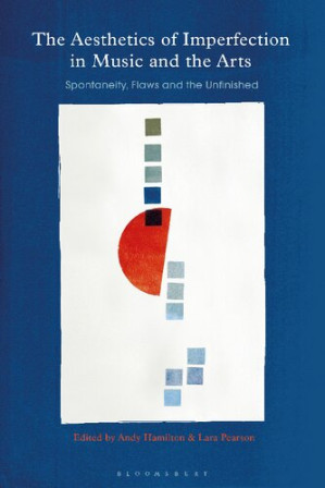 The Aesthetics of Imperfection: Improvisation, Performance and Composition in Music and the Arts — Andy Hamilton et al. (2020)