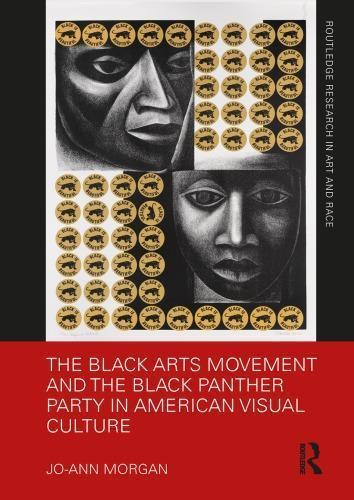 The Black Arts Movement And The Black Panther Party In American Visual Culture — Jo-Ann Morgan (2018)