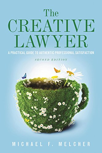 The Creative Lawyer: A Practical Guide to Authentic Professional Satisfaction — Michael Francisco Melcher (2014)