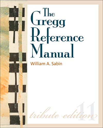 The Gregg Reference Manual: A Manual of Style, Grammar, Usage, and Formatting Tribute Edition: Tribute Edition — William A. Sabin (2010)