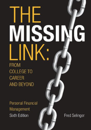 The Missing Link: From College to Career and Beyond Personal Financial Management — Fred Selinger (2018)