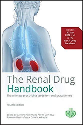The Renal Drug Handbook The Ultimate Prescribing Guide For Renal Practitioners 5Th Edition — Caroline Ashley et al. (2018)