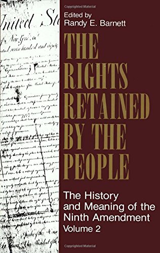 The Rights Retained by the People: The Ninth Amendment and Constitutional Interpretation: Volume 2 — Randy E. Barnett (1989)
