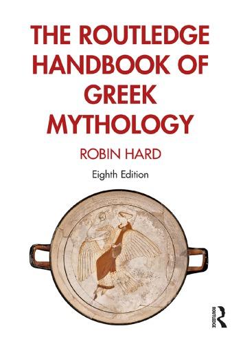 The Routledge Handbook of Greek Mythology: Partially Based on H.J. Rose's A Handbook of Greek Mythology — Robin Hard (2020)