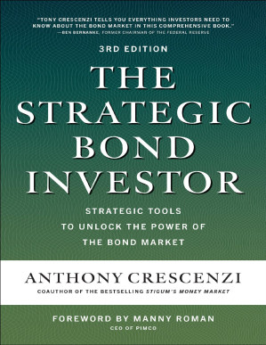 The Strategic Bond Investor, Third Edition: Strategic Tools to Unlock the Power of the Bond Market — Anthony Crescenzi (2021)