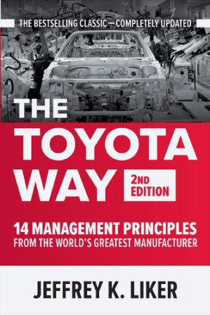 The Toyota Way, Second Edition: 14 Management Principles from the World's Greatest Manufacturer — Jeffrey K. Liker (2020)