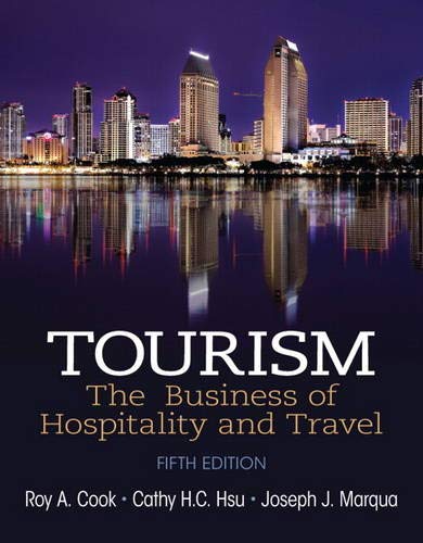 Tourism: The Business of Hospitality and Travel — Roy A. Cook et al. (2014)