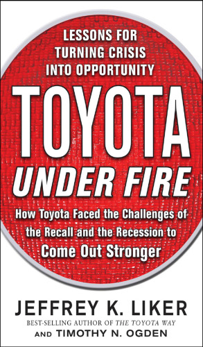 Toyota Under Fire: Lessons for Turning Crisis into Opportunity — Jeffrey K. Liker et al. (2011)