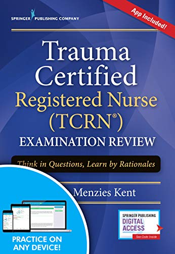 Trauma Certified Registered Nurse (Tcrn) Examination Review Elist: Think in Questions, Learn by Rationales — Kendra Menzies Kent (2017)