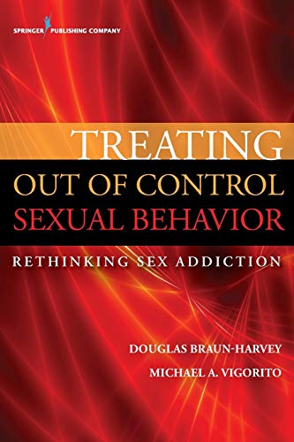 Treating Out of Control Sexual Behavior: Rethinking Sex Addiction — Douglas Braun-Harvey et al. (2015)