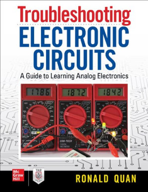 Troubleshooting Electronic Circuits: A Guide to Learning Analog Electronics — Ronald Quan (2020)
