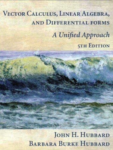 Vector Calculus, Linear Algebra, and Differential Forms: A Unified Approach — John Hamal Hubbard et al. (2015)
