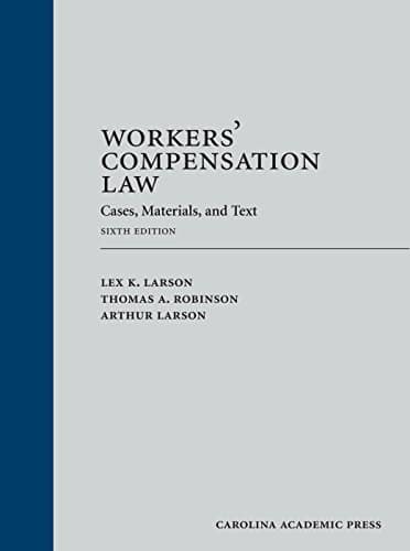 Workers' Compensation Law: Cases, Materials, and Text — LEX K. LARSON et al. (2018)