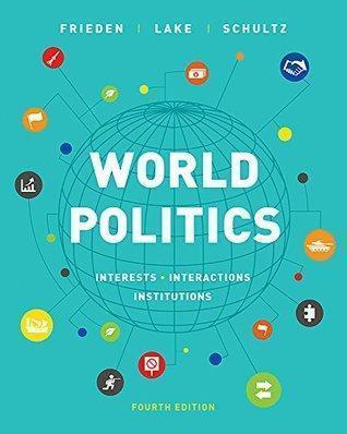 World Politics Interests Interactions Institutions 4Th Edition — Jeffry A. Frieden et al. (2018)